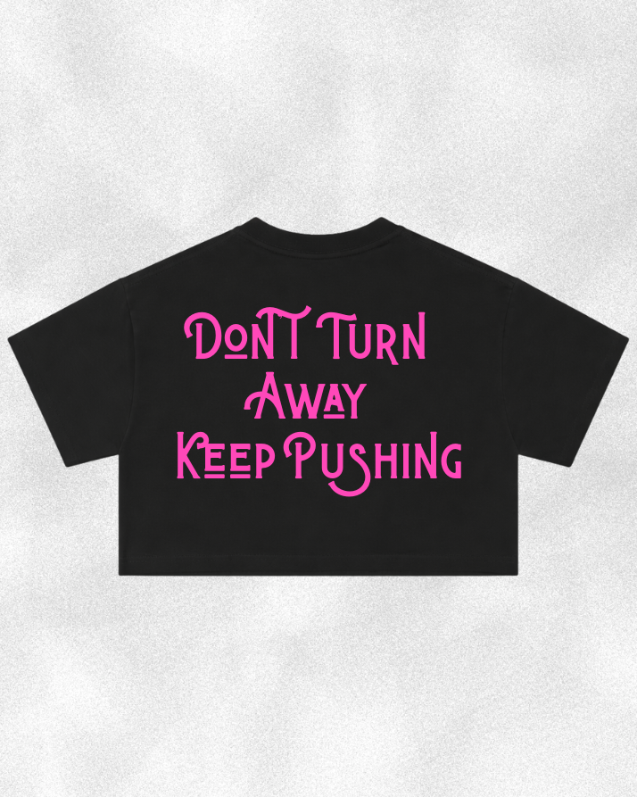 Don't Turn Away Keep Pushing